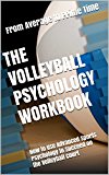 Cover: the volleyball psychology workbook: how to use advanced sports psychology to succeed on the volleyball court