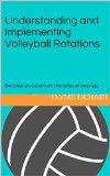 Cover: understanding and implementing volleyball rotations: become an expert on the rules of overlap.